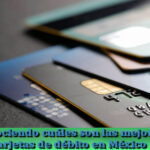 Conociendo cuáles son las mejores tarjetas de débito en México