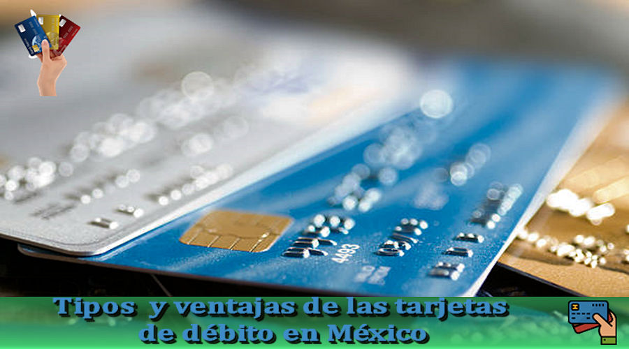 Tipos y ventajas de tarjetas de débito en México